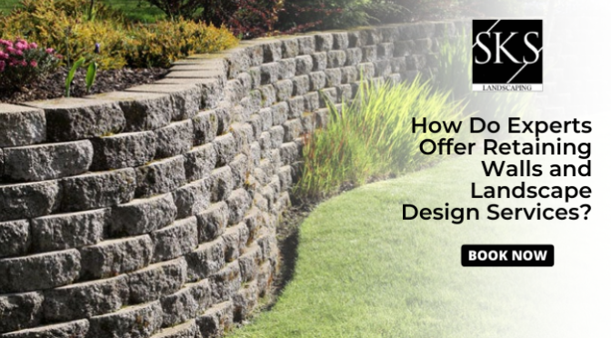 How Do Experts Offer Retaining Walls and Landscape Design Services?