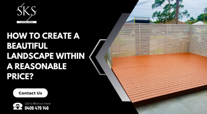 How To Create A Beautiful Landscape Within A Reasonable Price?