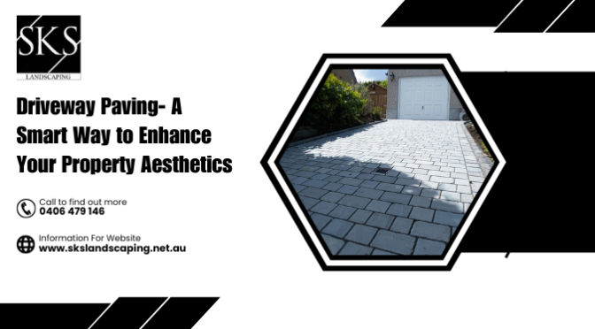 Driveway Paving – A Smart Way to Enhance Your Property Aesthetics