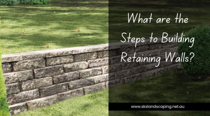 What are the Steps to Building Retaining Walls?